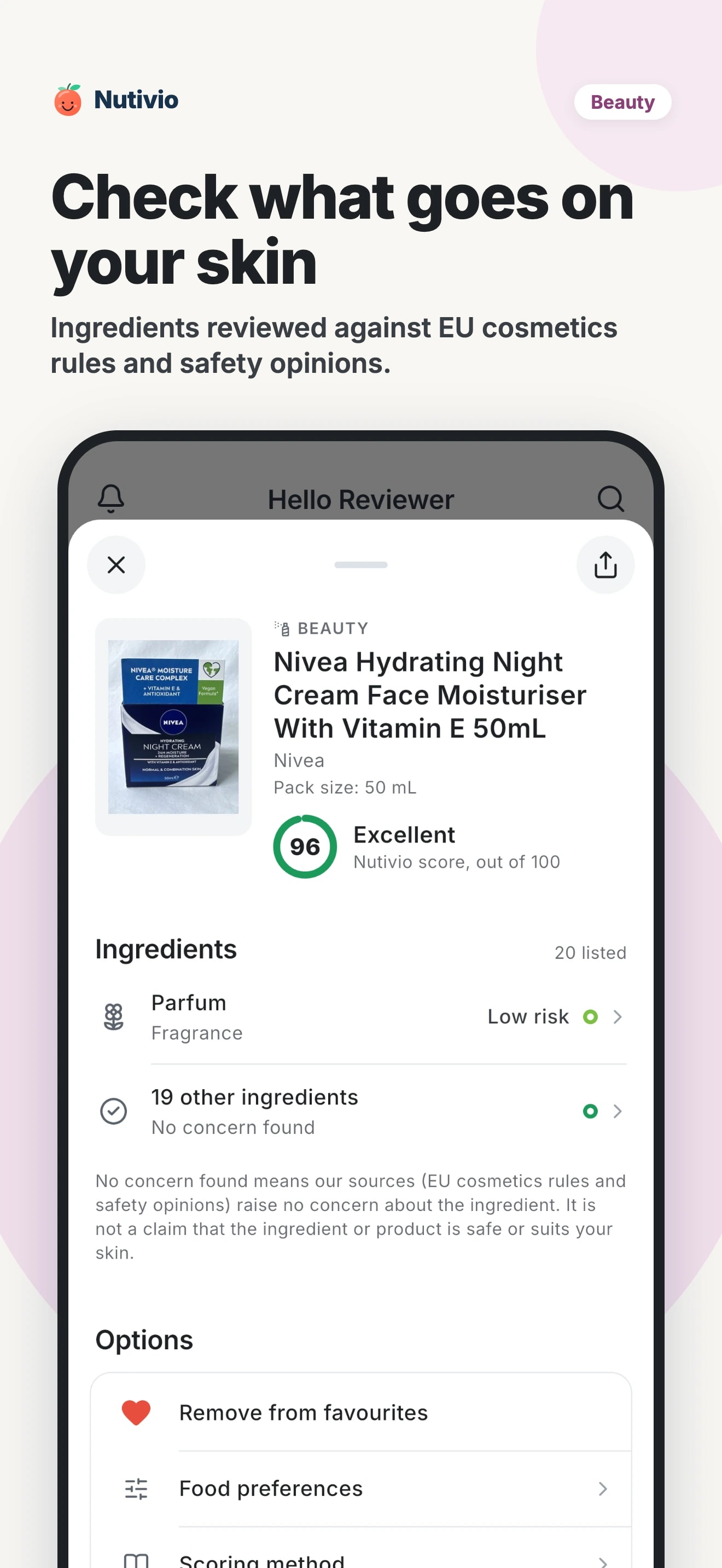 Check what goes on your skin: ingredients reviewed against EU cosmetics rules and safety opinions.